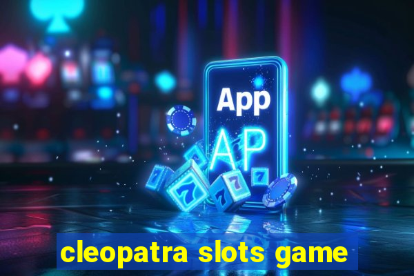 cleopatra slots game