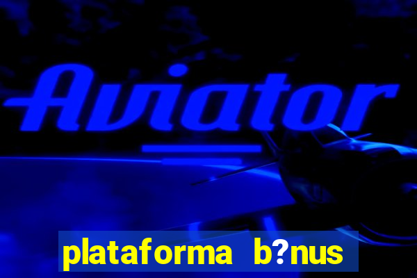 plataforma b?nus sem depósito