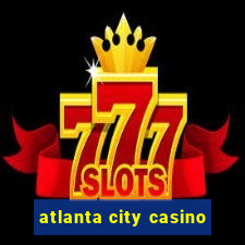 atlanta city casino