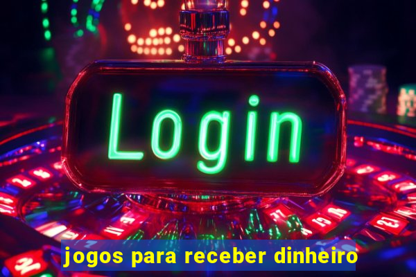 jogos para receber dinheiro