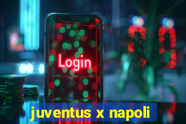 juventus x napoli