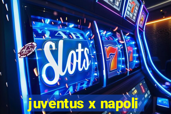 juventus x napoli