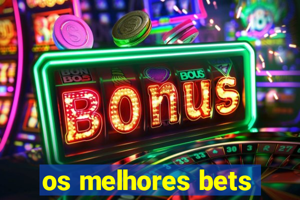 os melhores bets