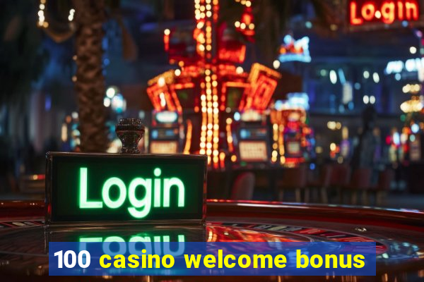 100 casino welcome bonus