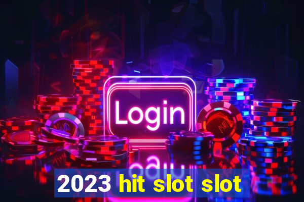 2023 hit slot slot