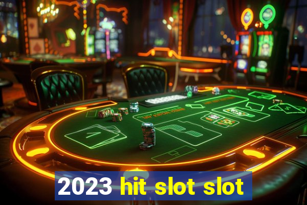 2023 hit slot slot