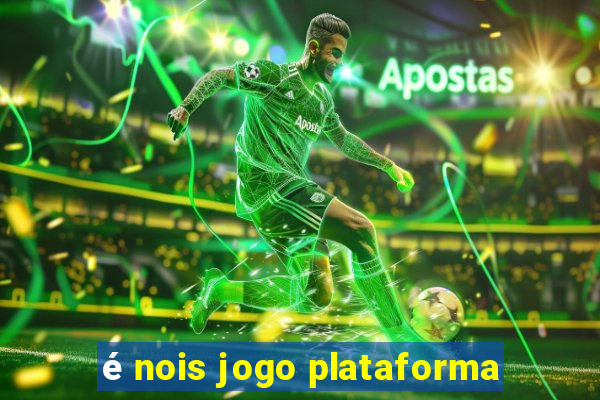 é nois jogo plataforma