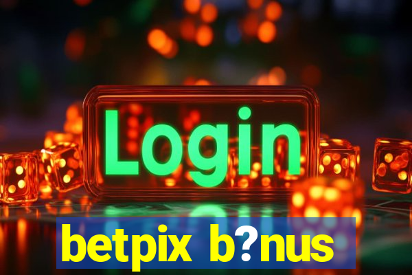 betpix b?nus