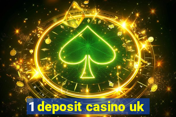 1 deposit casino uk