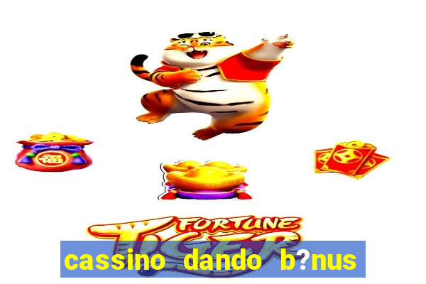 cassino dando b?nus no cadastro