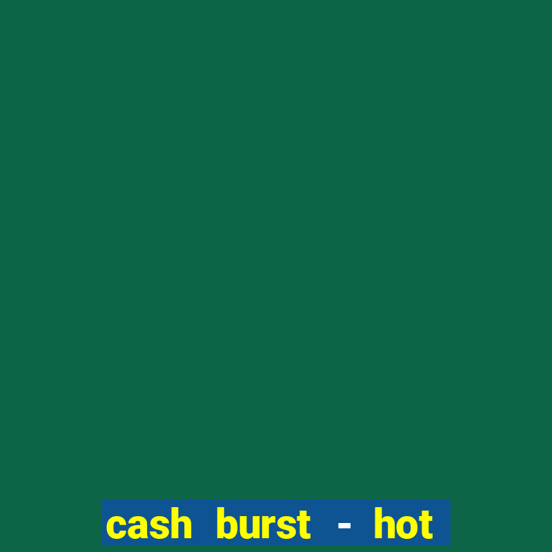 cash burst - hot vegas slots