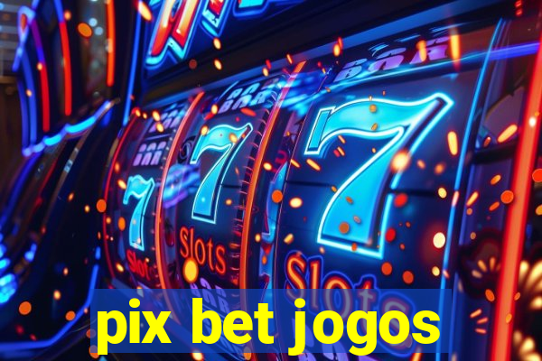 pix bet jogos