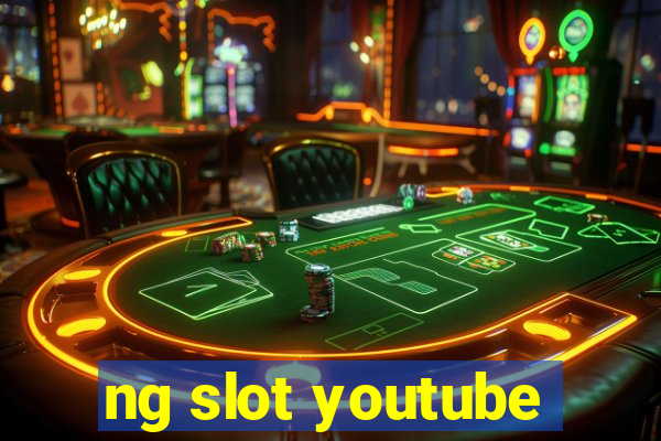 ng slot youtube