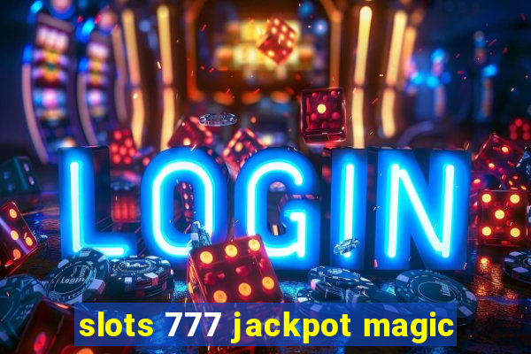 slots 777 jackpot magic