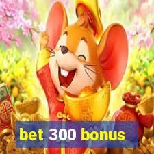 bet 300 bonus