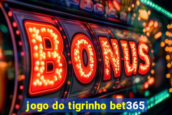 jogo do tigrinho bet365