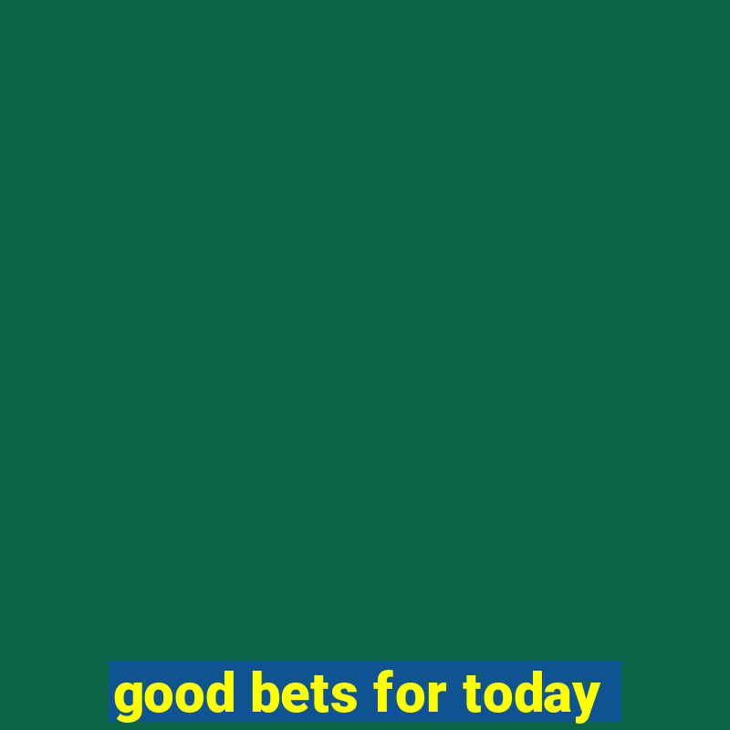 good bets for today