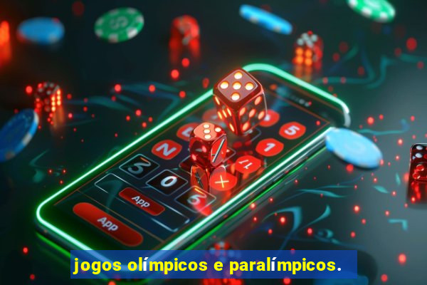 jogos olímpicos e paralímpicos.