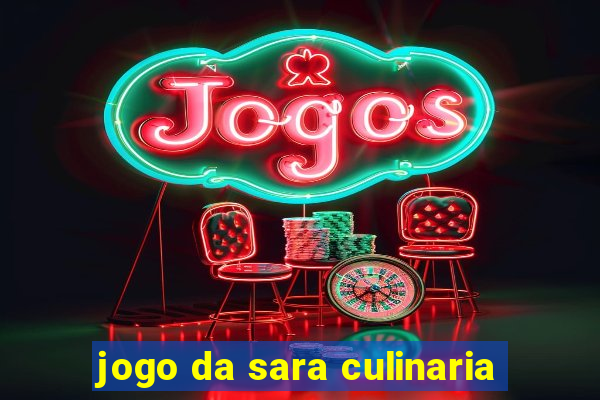 jogo da sara culinaria