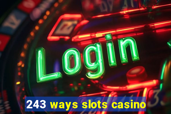 243 ways slots casino