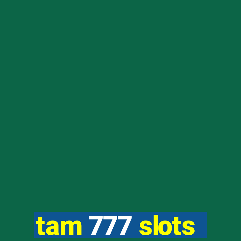 tam 777 slots