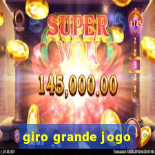 giro grande jogo