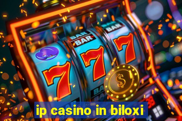 ip casino in biloxi