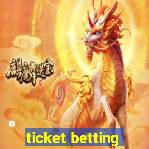 ticket betting