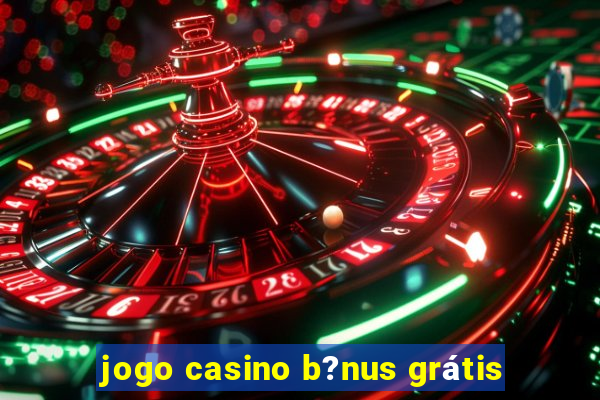 jogo casino b?nus grátis