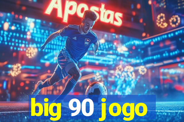 big 90 jogo