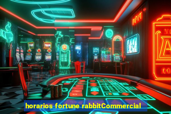 horarios fortune rabbitCommercial