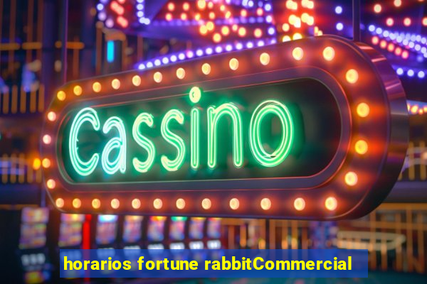 horarios fortune rabbitCommercial