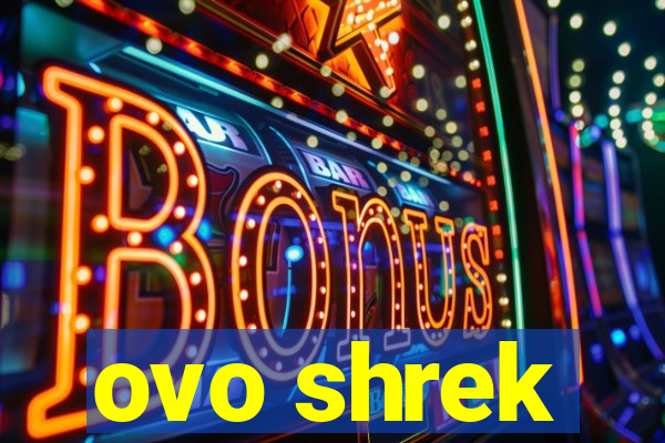 ovo shrek