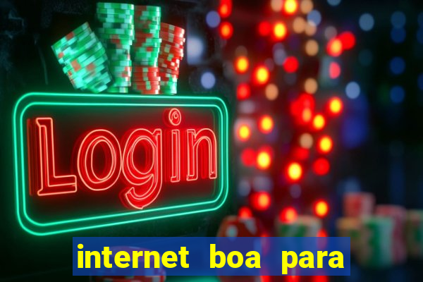 internet boa para jogos online