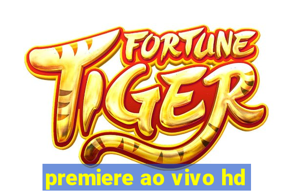 premiere ao vivo hd