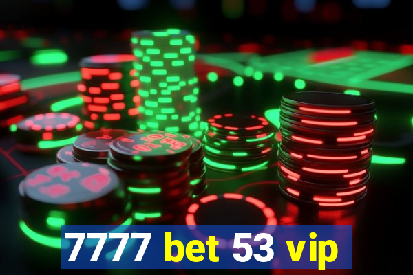 7777 bet 53 vip