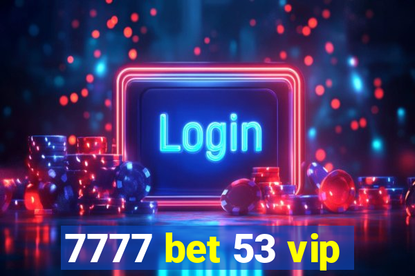 7777 bet 53 vip