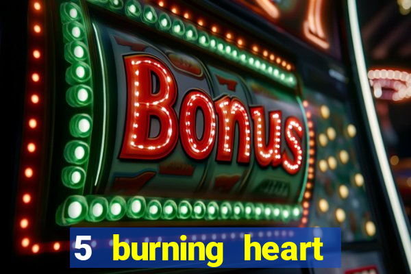 5 burning heart slot recenzie