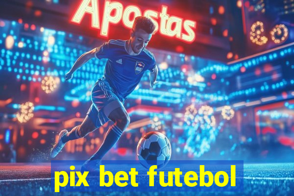 pix bet futebol