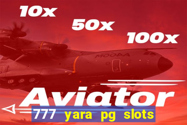 777 yara pg slots paga mesmo