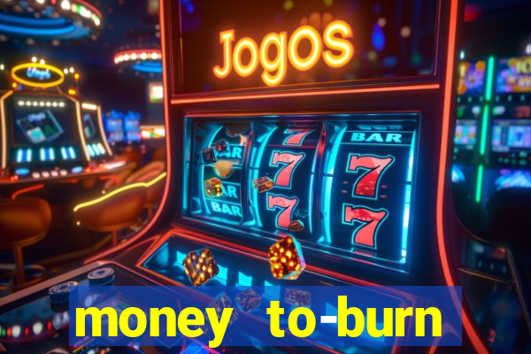 money to-burn system pt br