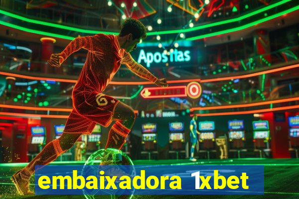 embaixadora 1xbet