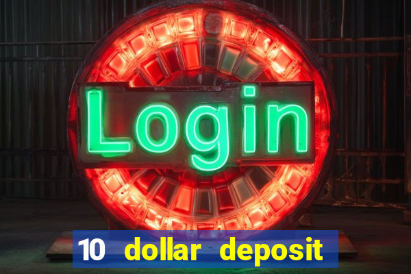 10 dollar deposit bonus casino