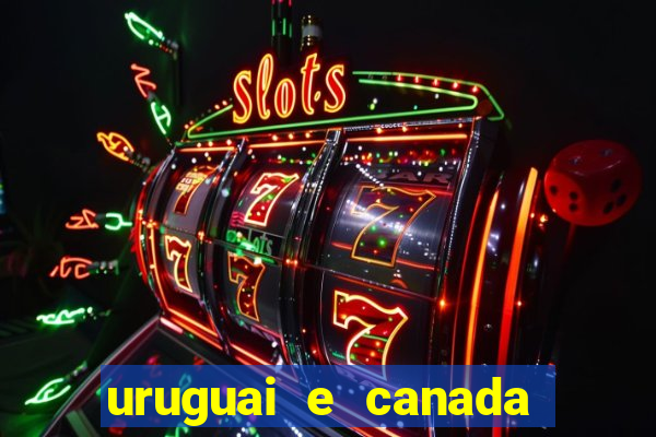 uruguai e canada onde assistir