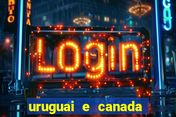 uruguai e canada onde assistir