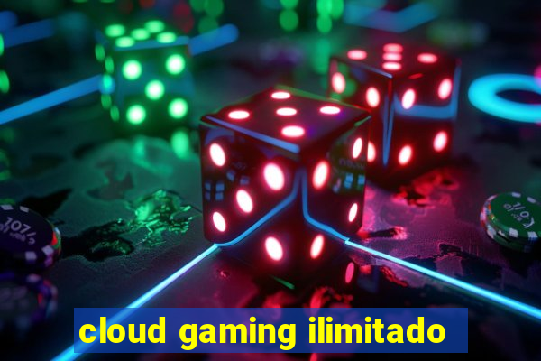 cloud gaming ilimitado