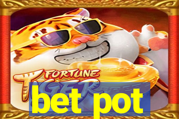 bet pot