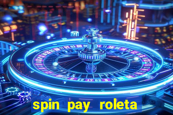 spin pay roleta ganhar dinheiro