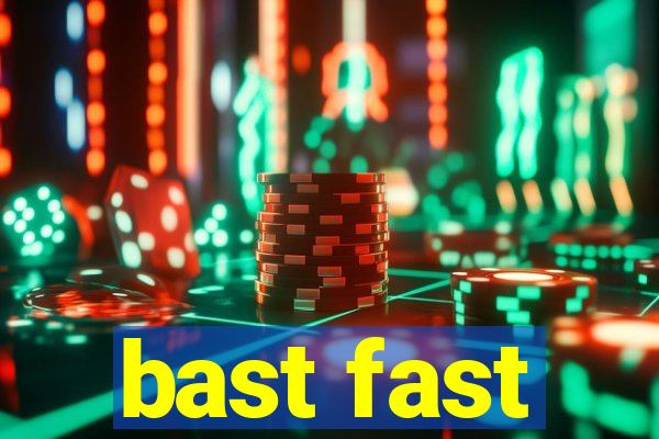 bast fast