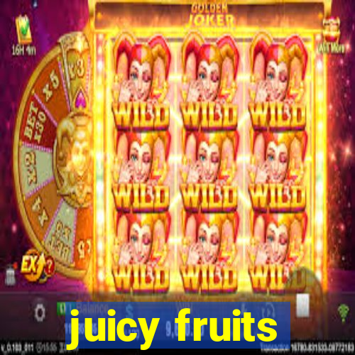 juicy fruits